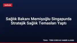Sağlık Bakanı Memişoğlu Singapurda Stratejik Sağlık Temasları Yaptı