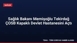 Sağlık Bakanı Memişoğlu Tekirdağ ÇOSB Kapaklı Devlet Hastanesini Açtı